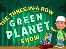 The Three-In-A-Row Green Planet Show